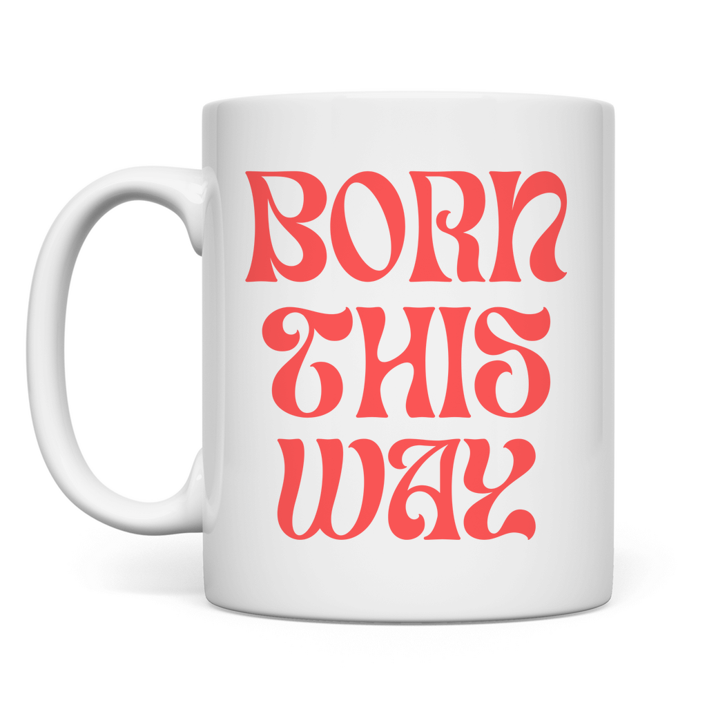 Tasse "Born This Way"