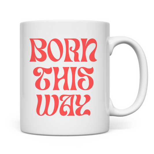 Tasse "Born This Way"