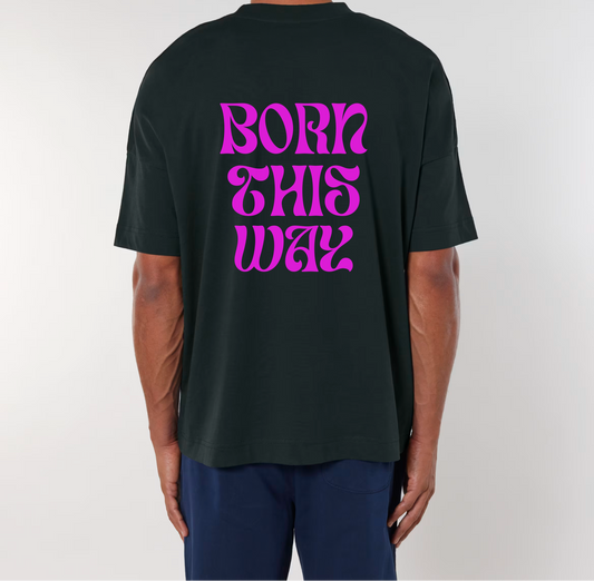 Oversize Classic T-Shirt  "Born This Way"