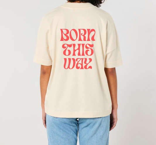 Oversize Classic T-Shirt  "Born This Way"