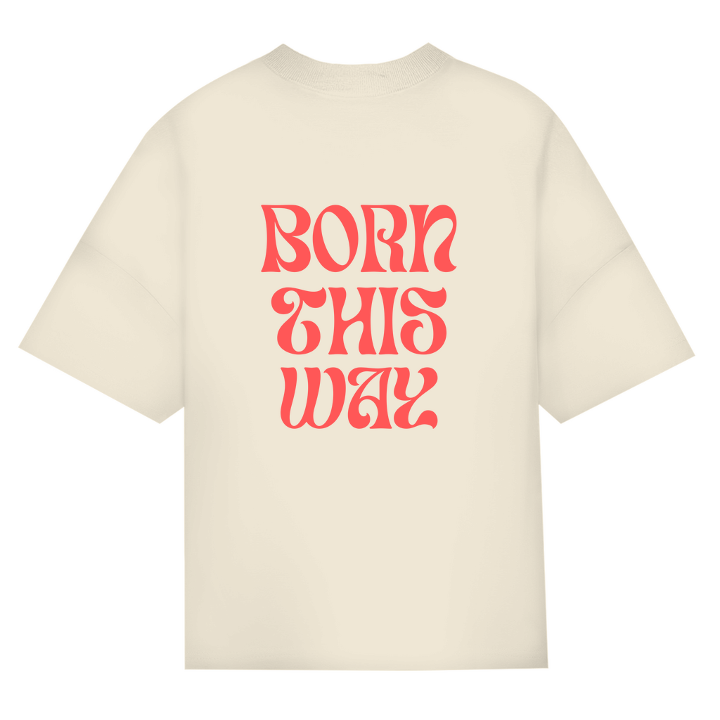 Oversize Classic T-Shirt  "Born This Way"