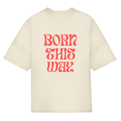 Oversize Classic T-Shirt  "Born This Way"