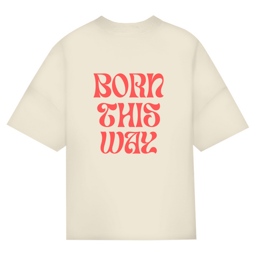 Oversize Classic T-Shirt  "Born This Way"