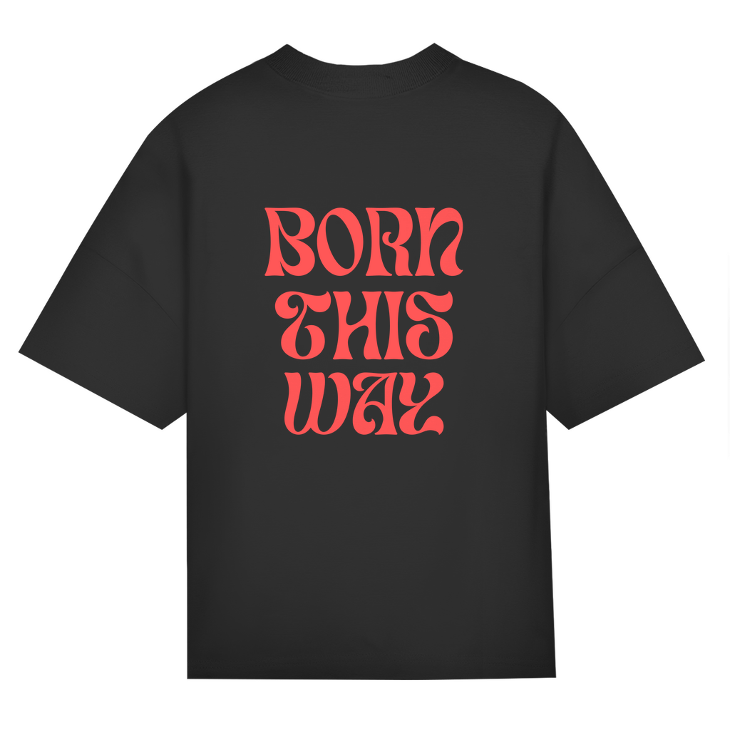 Oversize Classic T-Shirt  "Born This Way"