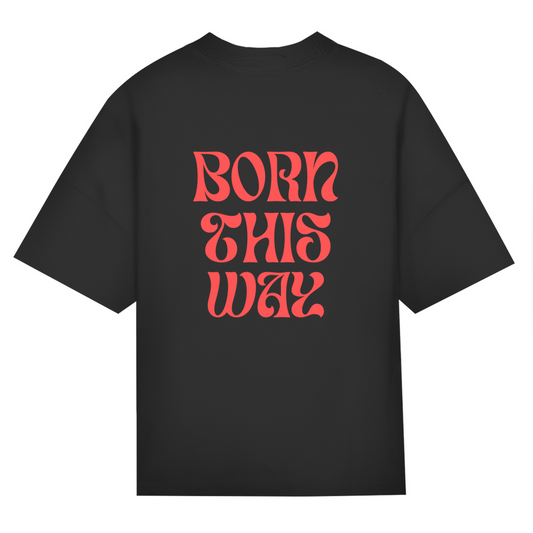 Oversize Classic T-Shirt  "Born This Way"