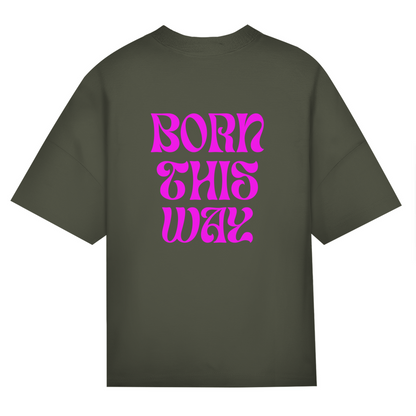Oversize Classic T-Shirt  "Born This Way"