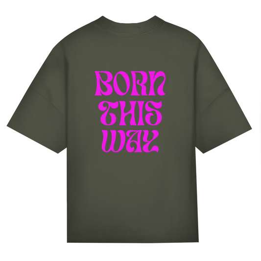 Oversize Classic T-Shirt  "Born This Way"