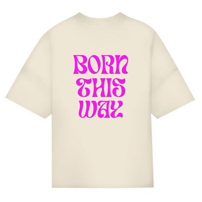 Oversize Classic T-Shirt  "Born This Way"