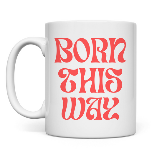 Tasse "Born This Way"