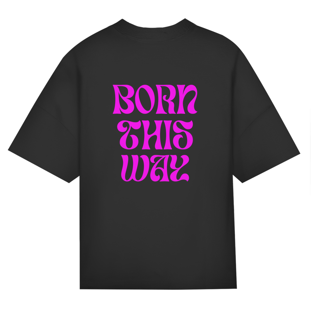 Oversize Classic T-Shirt  "Born This Way"