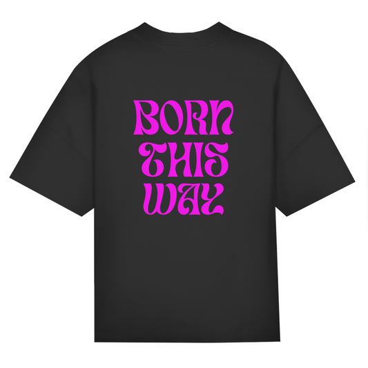 Oversize Classic T-Shirt  "Born This Way"